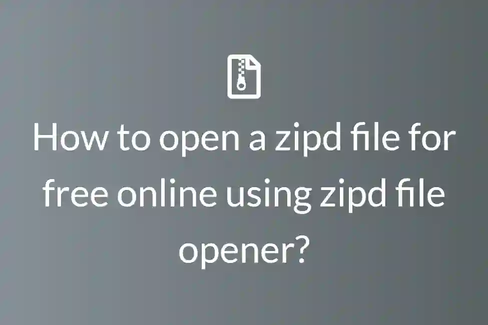 How to open a zipd file for free online using zipd file opener?