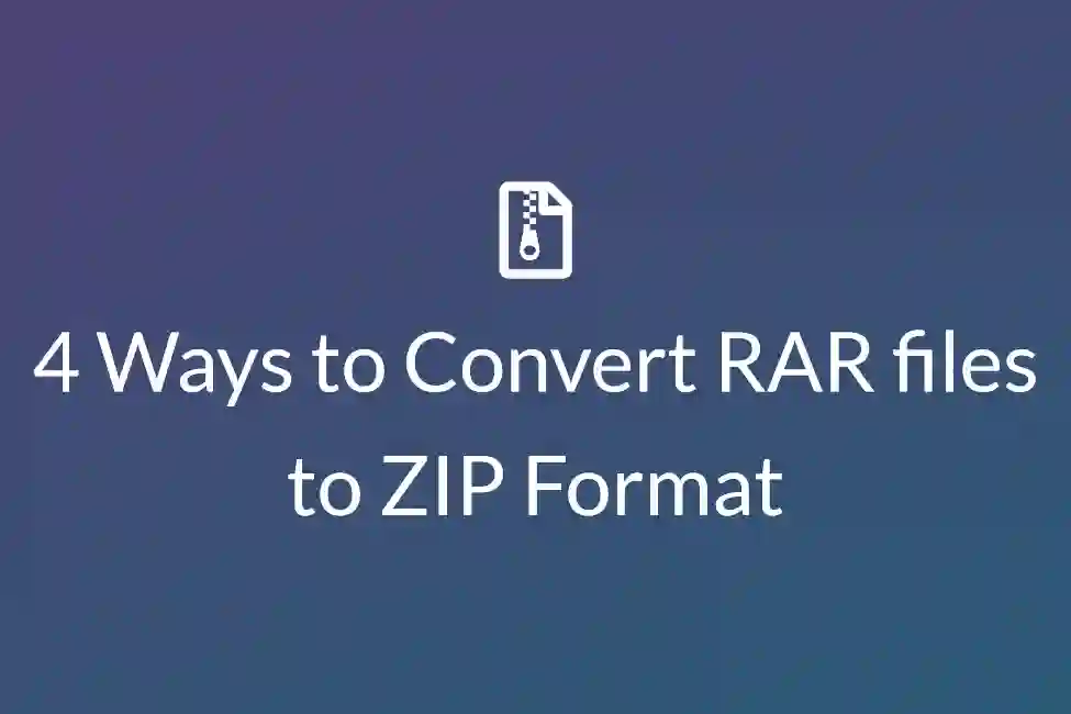 4 Ways to Convert RAR files to ZIP Format