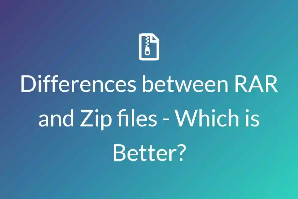 Differences between RAR and Zip files - Which is Better?