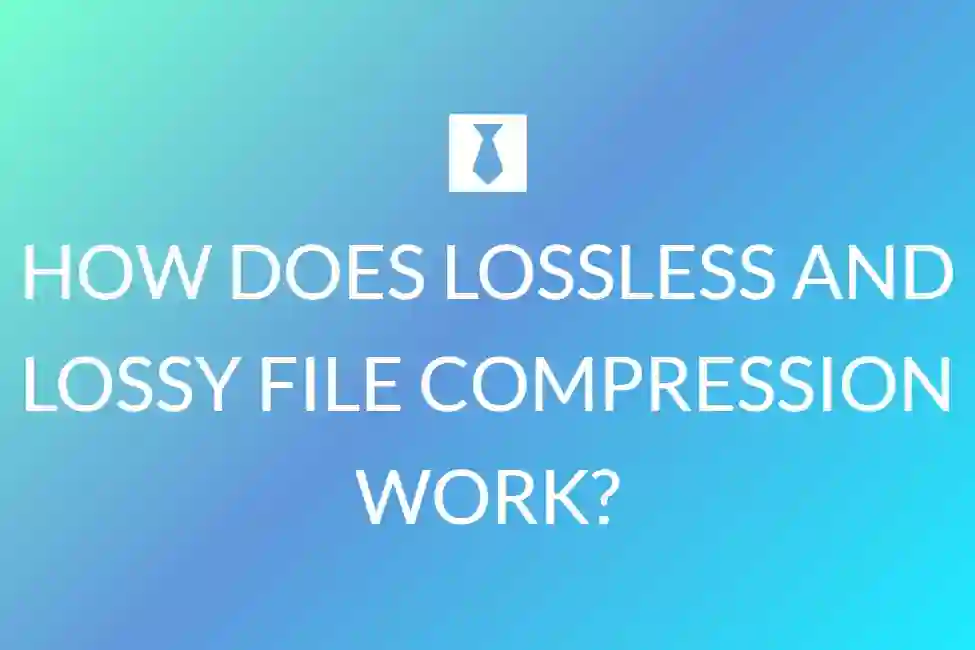 How Does Lossless And Lossy File Compression Work?