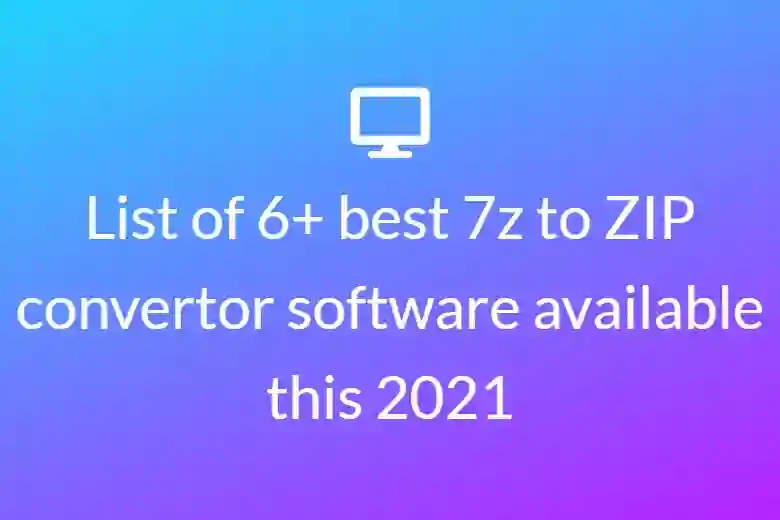 List of 6+ best 7z to ZIP converter software available this 2021