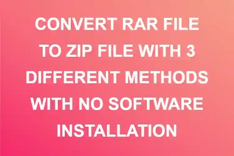 CONVERT RAR FILE TO ZIP FILE WITH 3 DIFFERENT METHODS WITH NO SOFTWARE INSTALLATION
